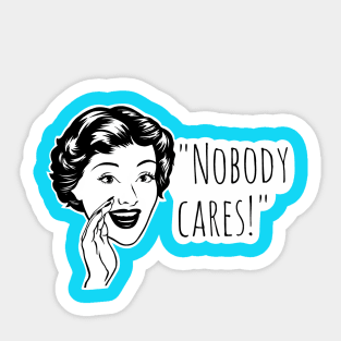 Nobody cares, funny quotes Sticker